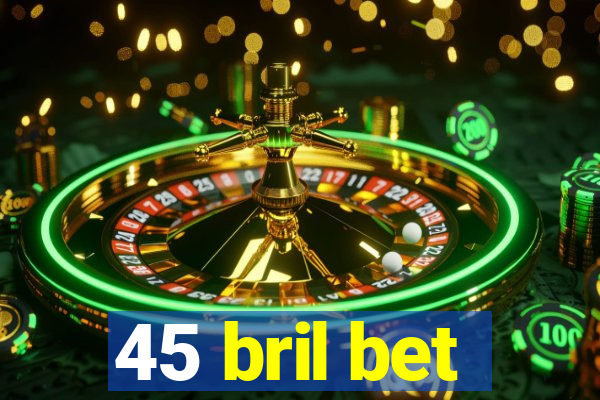 45 bril bet